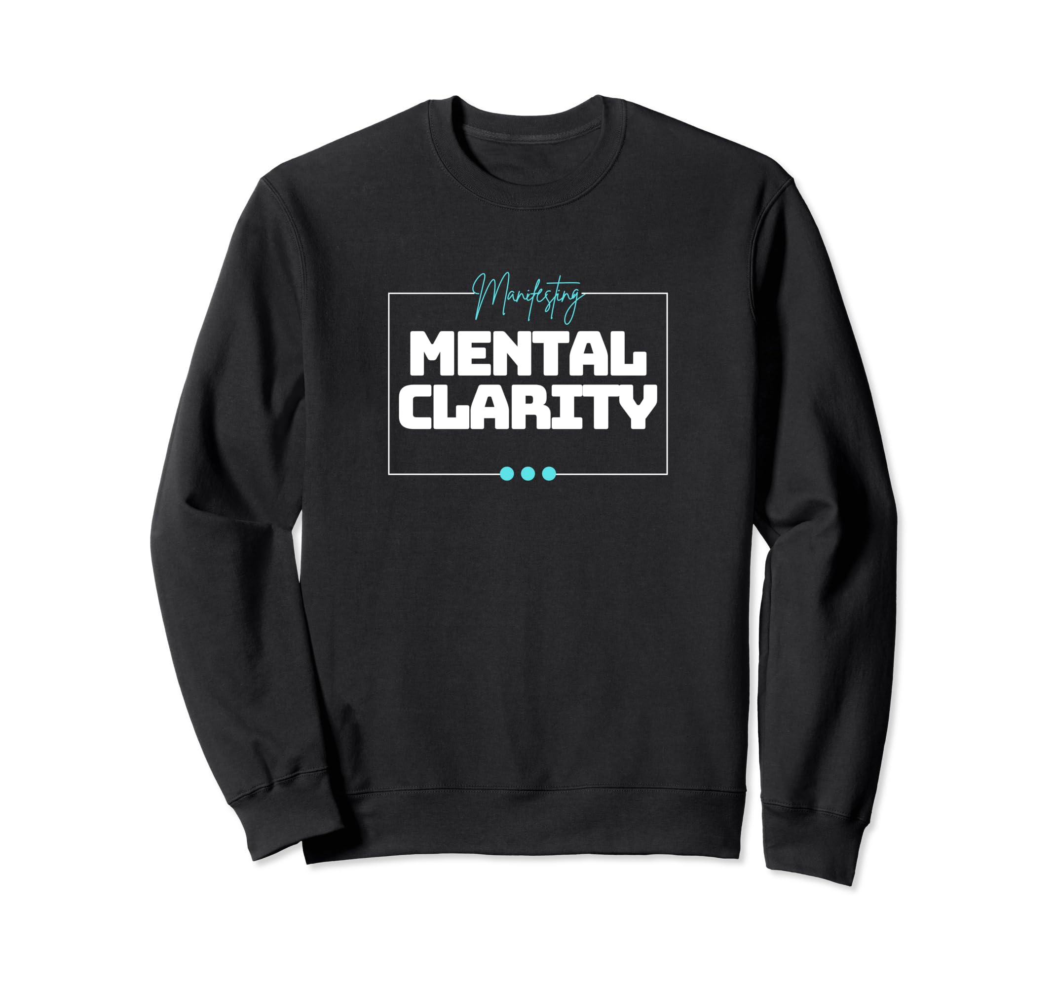 Manifesting Mental Clarity Focus Sweatshirt - Casual Everyday Wear Unisex - T-Shirt, Sweatshirt, Hoodie
