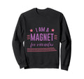 I Am Magnet Miracles Positive Sweatshirt - Novelty Apparel Unisex - T-Shirt, Sweatshirt, Hoodie