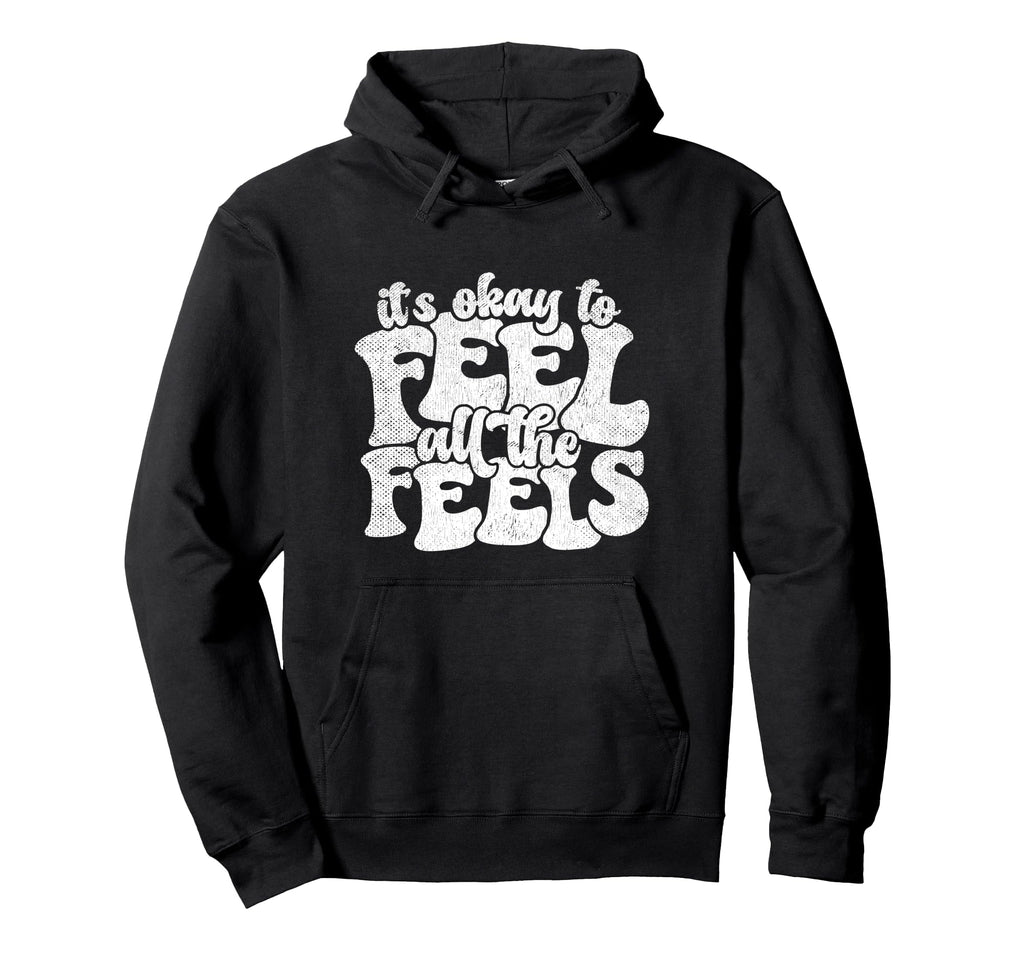 Its Okay To Feel All Feels Emotion Hoodie - Fun Novelty Design Men Women - T-Shirt, Sweatshirt, Hoodie