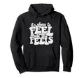 Its Okay To Feel All Feels Emotion Hoodie - Fun Novelty Design Men Women - T-Shirt, Sweatshirt, Hoodie
