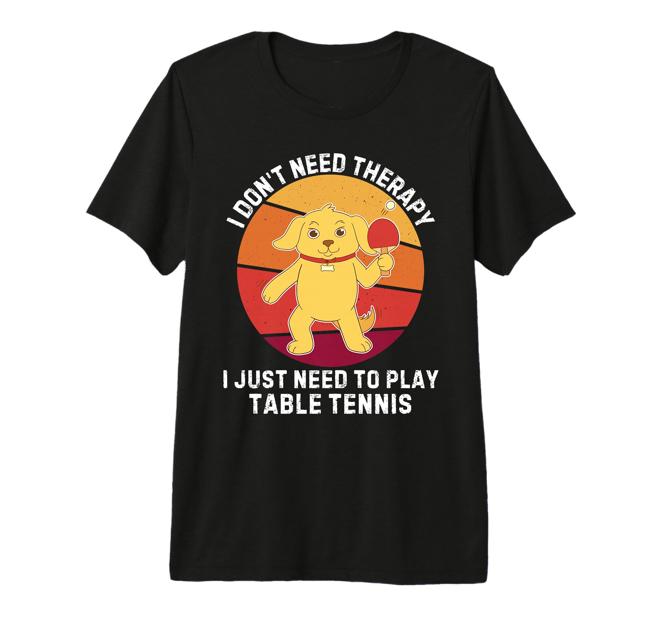 Dog I Dont Need Therapy I Just Need To T-Shirt - Novelty Apparel Unisex - T-Shirt, Sweatshirt, Hoodie