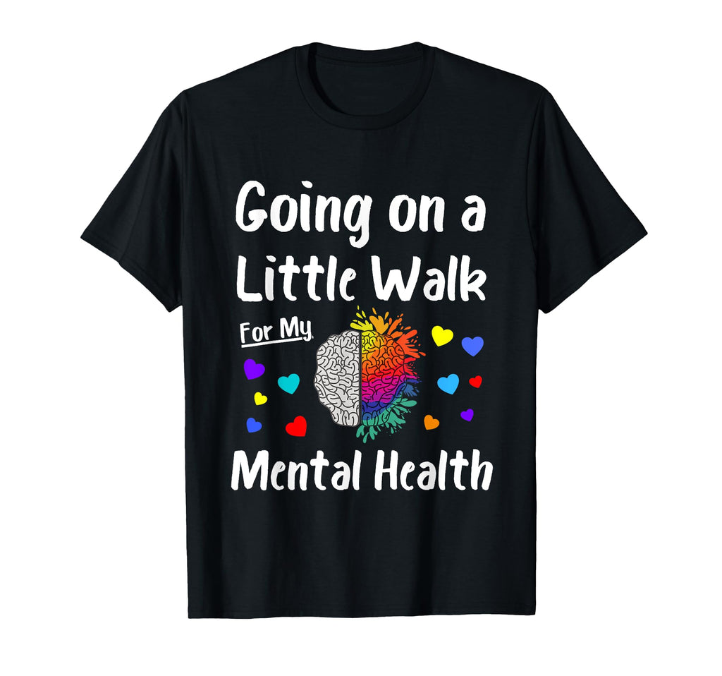 Going Walk My Mental Health Mental T-Shirt - Streetwear Style Unisex - T-Shirt, Sweatshirt, Hoodie