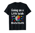 Going Walk My Mental Health Mental T-Shirt - Streetwear Style Unisex - T-Shirt, Sweatshirt, Hoodie
