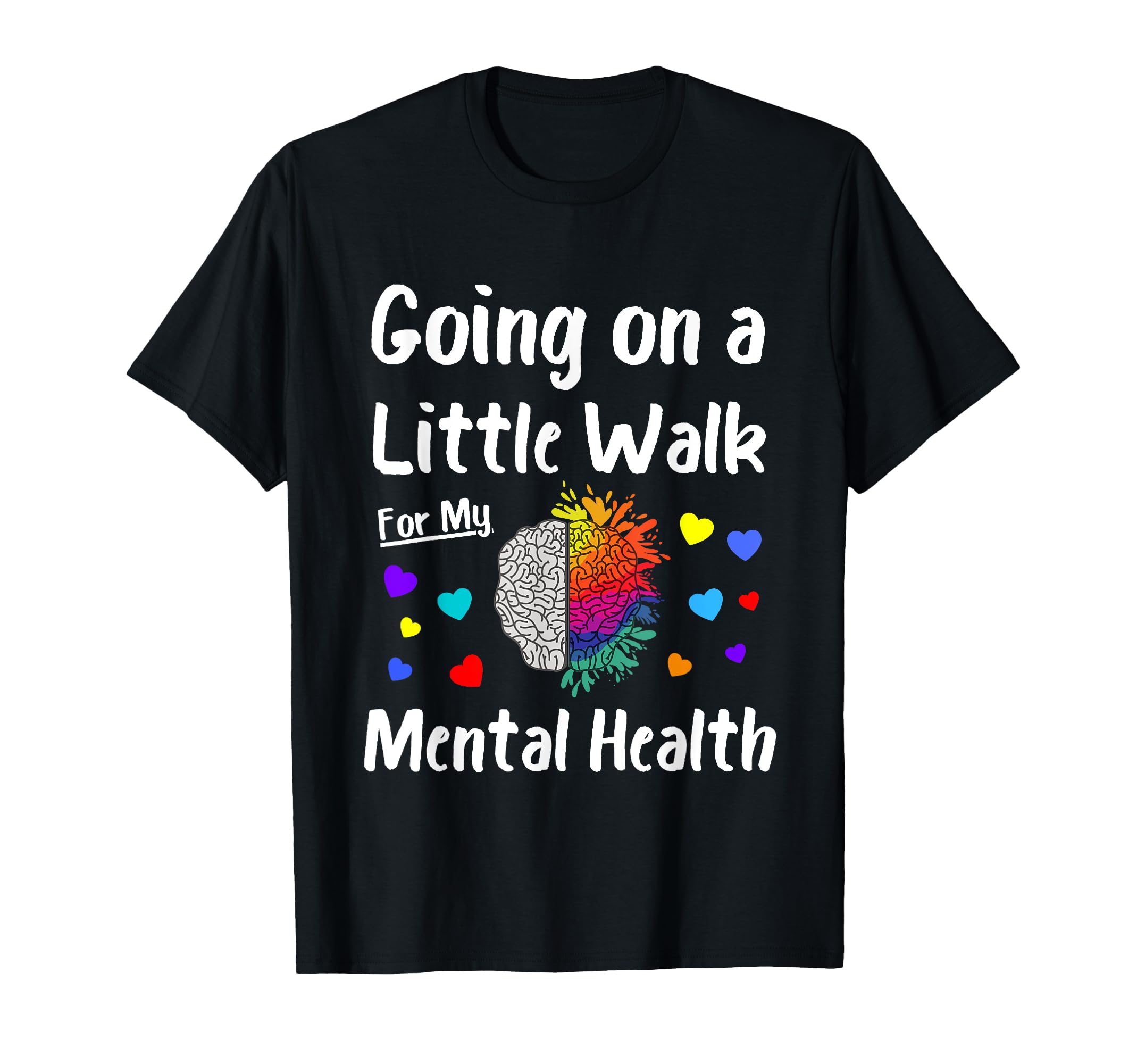 Going Walk My Mental Health Mental T-Shirt - Streetwear Style Unisex - T-Shirt, Sweatshirt, Hoodie