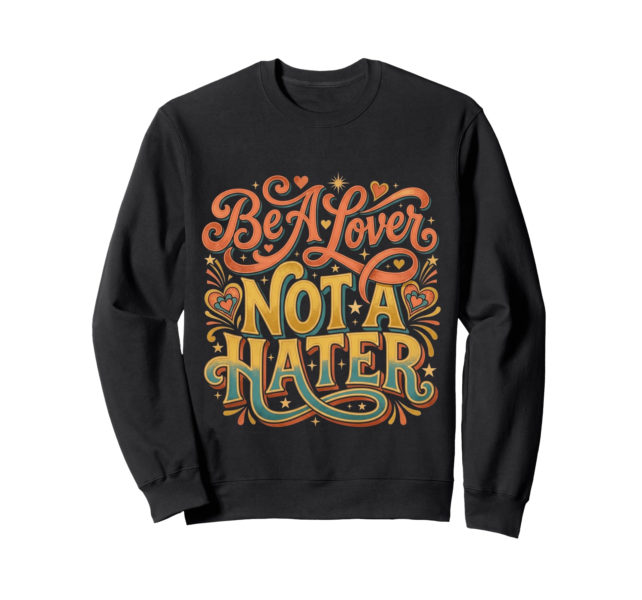 Be Lover Not Hater Romantic Kind Sweatshirt - Novelty Apparel Unisex - T-Shirt, Sweatshirt, Hoodie