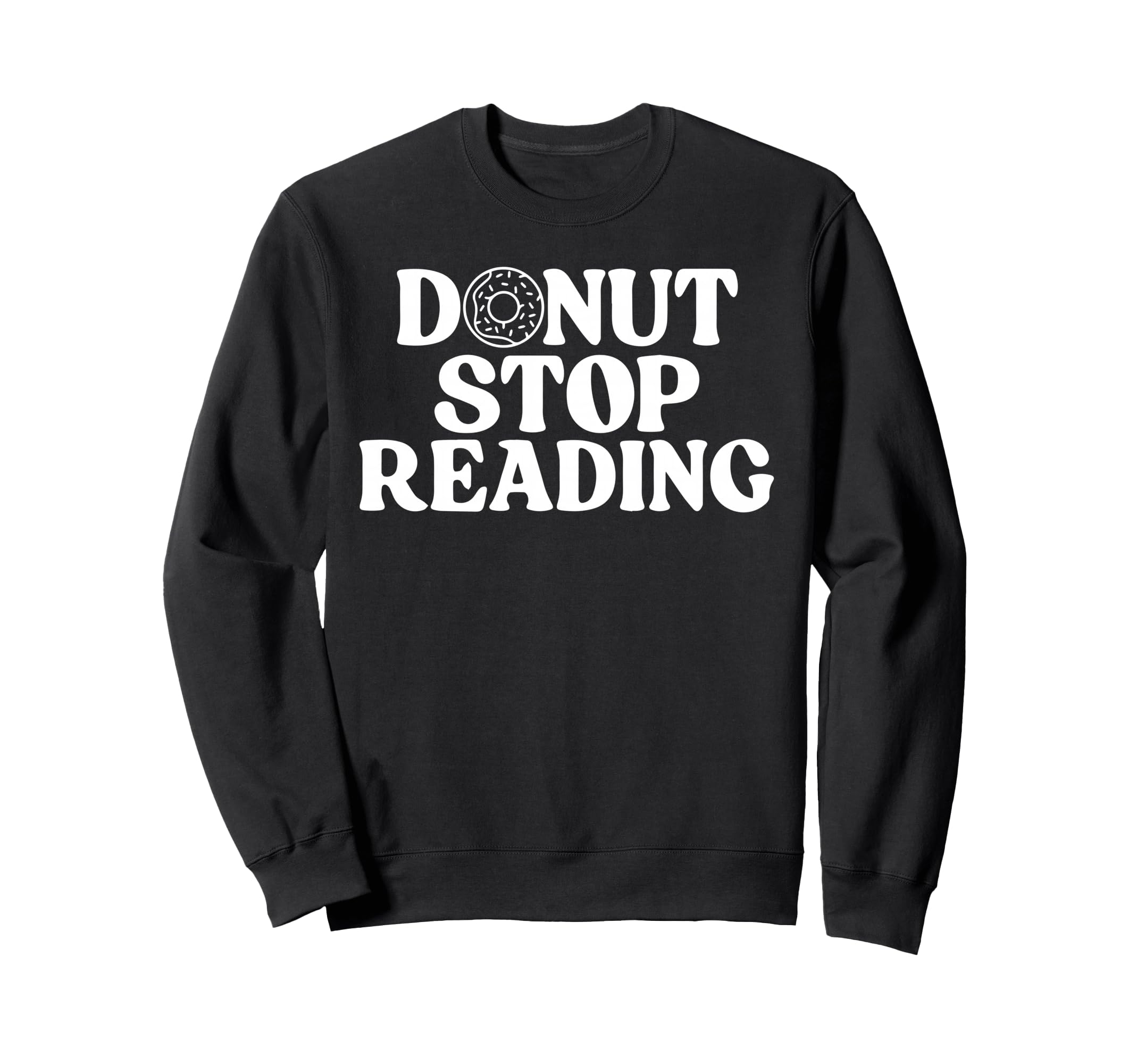 Donut Stop Reading Book Reader Sweatshirt - Unique Graphic for Adults - T-Shirt, Sweatshirt, Hoodie