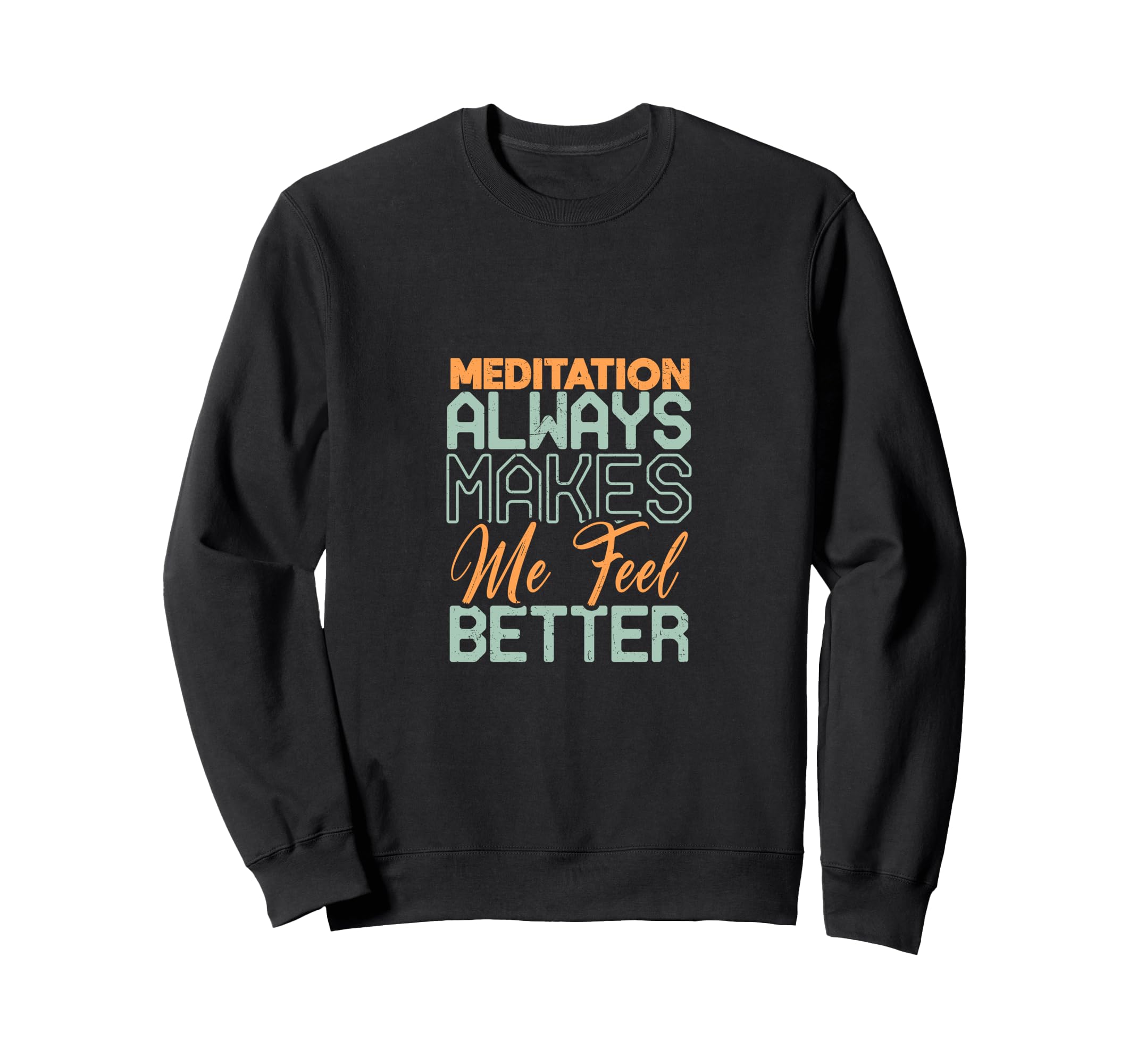 Meditation Always Makes Me Feel Sweatshirt - Novelty Apparel for Adults - T-Shirt, Sweatshirt, Hoodie