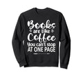 Funny Book Coffee Lover Books Are Sweatshirt - Custom Art Print Unisex - T-Shirt, Sweatshirt, Hoodie