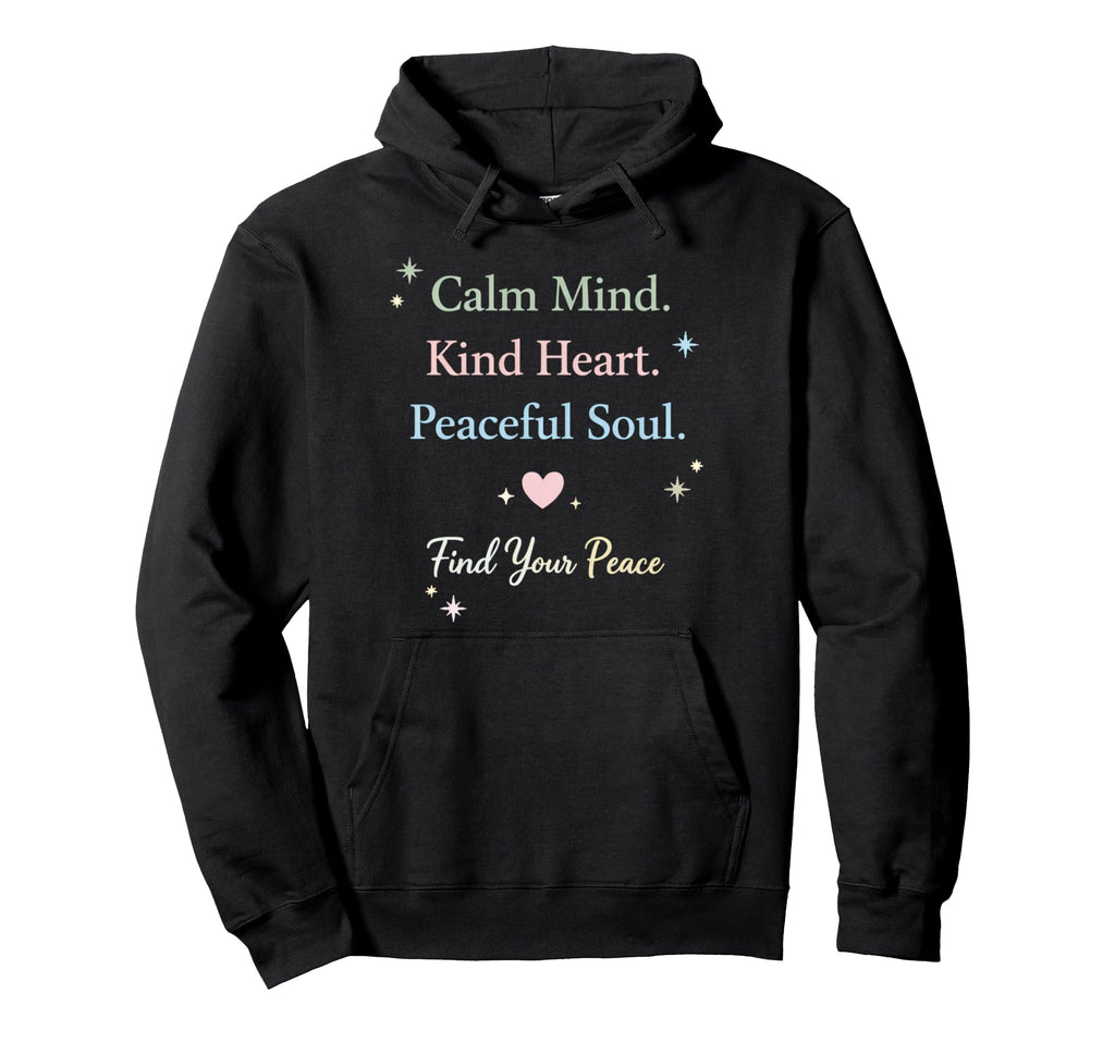 Inspirational Calm Mind Kind Heart Hoodie - Casual Everyday Wear Unisex - T-Shirt, Sweatshirt, Hoodie