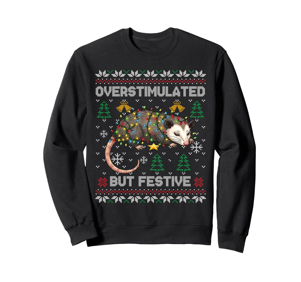 Overstimulated But Festive Possum Sweatshirt - Novelty Apparel for Adults - T-Shirt, Sweatshirt, Hoodie