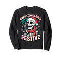 Overstimulated But Festive Skeleton Sweatshirt - Unique Graphic for Adults - T-Shirt, Sweatshirt, Hoodie
