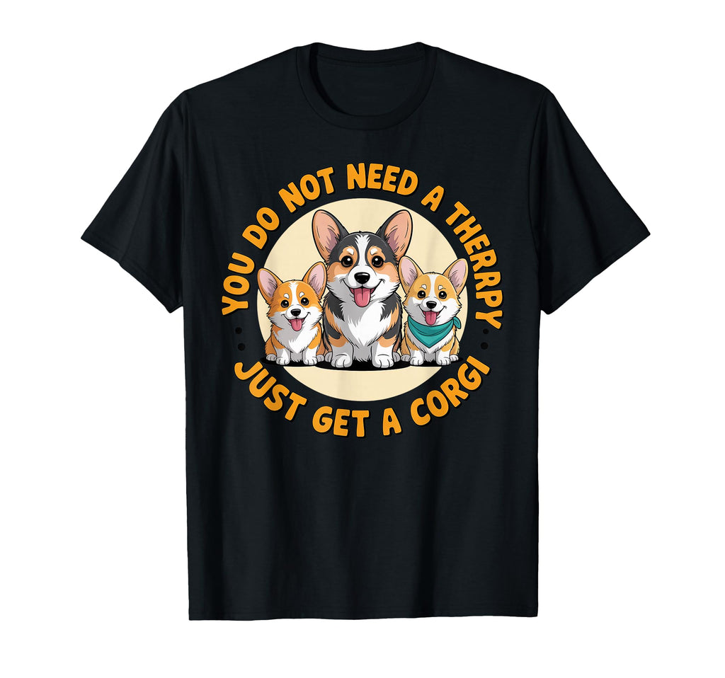 Not Need Therapy Corgi Owner Dog T-Shirt - Streetwear Style Men Women - T-Shirt, Sweatshirt, Hoodie