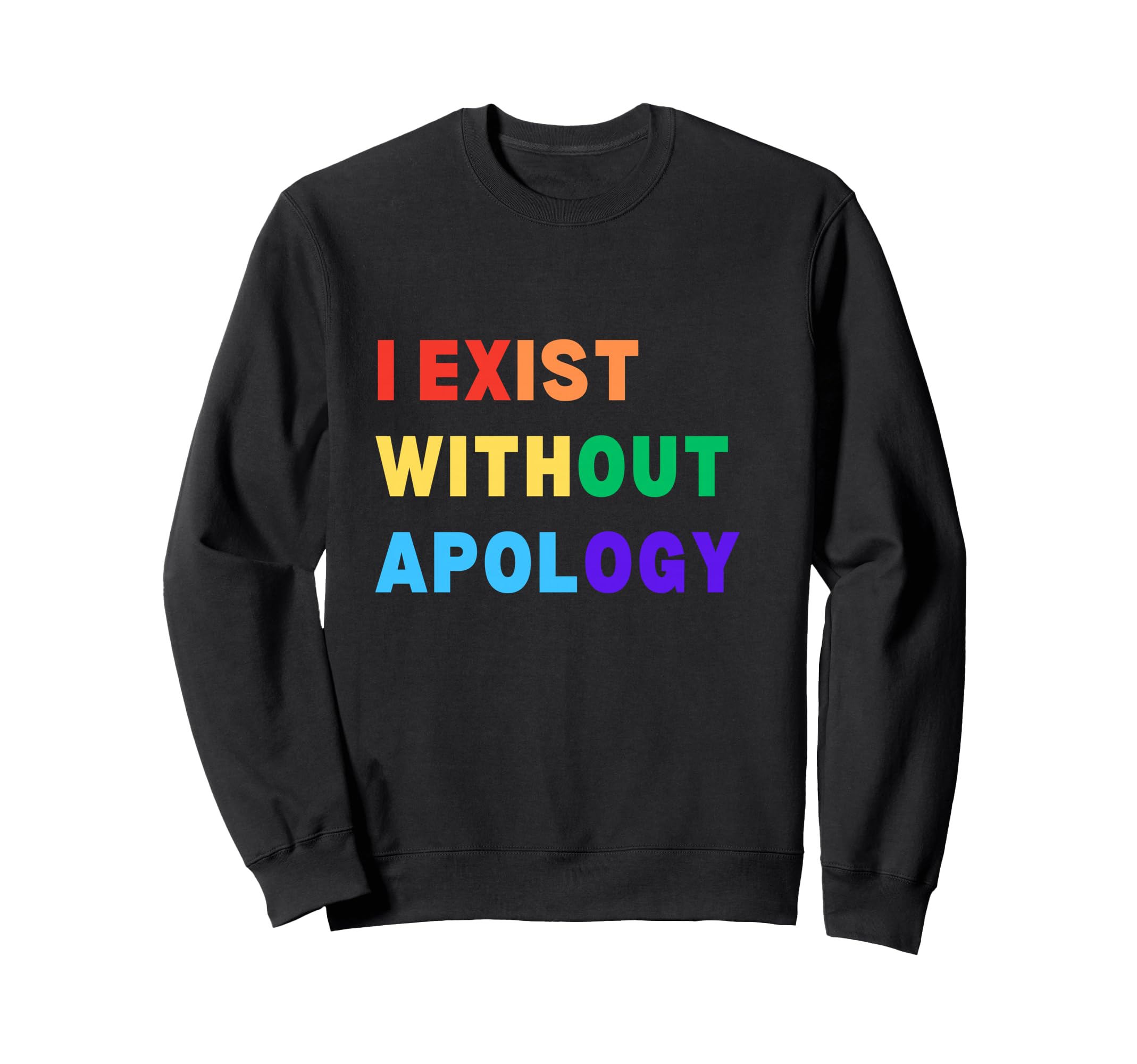 I Exist Without Apology Sweatshirt - Casual Everyday Wear for Adults - T-Shirt, Sweatshirt, Hoodie