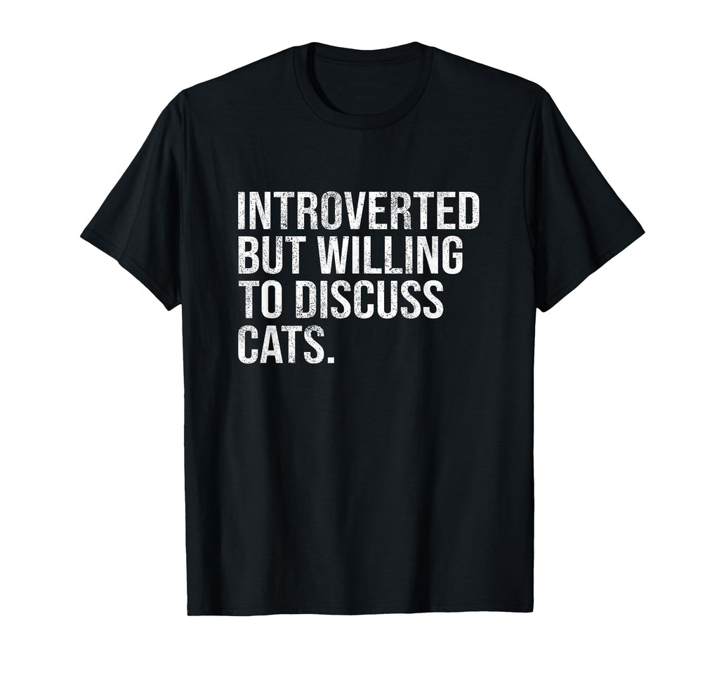 Introverted But Willing To Discuss Cats T-Shirt - Trendy Graphic Unisex - T-Shirt, Sweatshirt, Hoodie