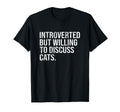 Introverted But Willing To Discuss Cats T-Shirt - Trendy Graphic Unisex - T-Shirt, Sweatshirt, Hoodie