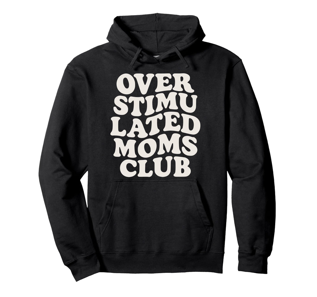 Overstimulated Moms Club Exhausted Mamas Hoodie - Minimalist Print Unisex - T-Shirt, Sweatshirt, Hoodie