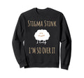 Stigma Stink Im So Over It Sweatshirt - Aesthetic Graphic Men Women - T-Shirt, Sweatshirt, Hoodie