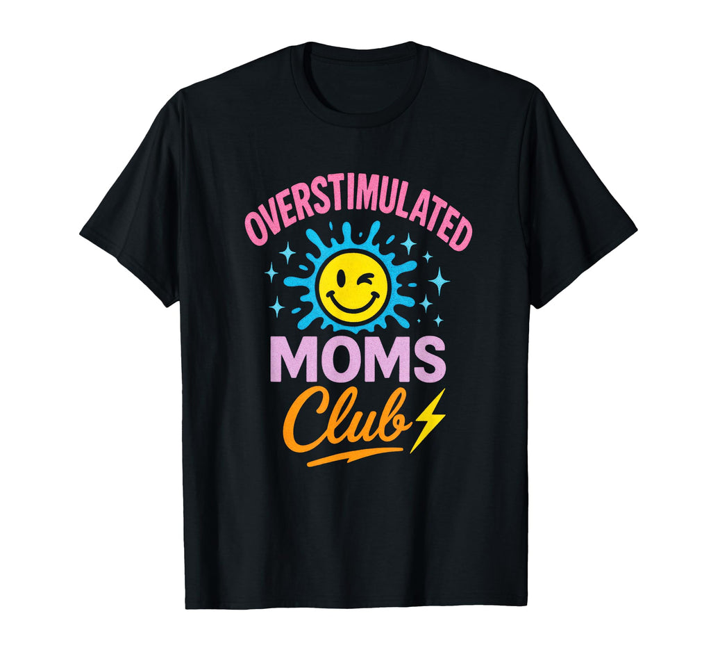 Overstimulated Moms Club Funny T-Shirt - Aesthetic Graphic Unisex - T-Shirt, Sweatshirt, Hoodie