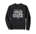Hang Let Me Overthink This Funny Sweatshirt - Custom Art Print for Adults - T-Shirt, Sweatshirt, Hoodie