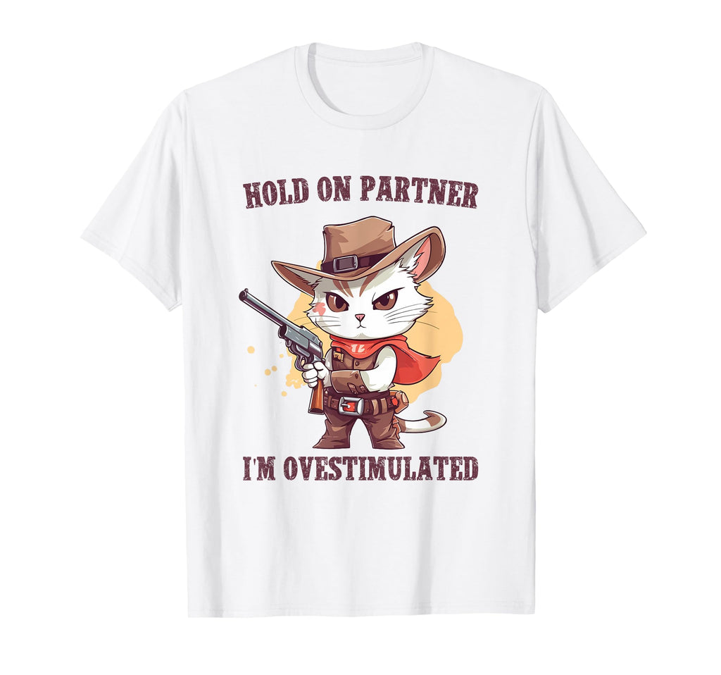 Hold Partner Im Overstimulated Hold T-Shirt - Fun Novelty Design Men Women - T-Shirt, Sweatshirt, Hoodie