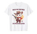 Hold Partner Im Overstimulated Hold T-Shirt - Fun Novelty Design Men Women - T-Shirt, Sweatshirt, Hoodie