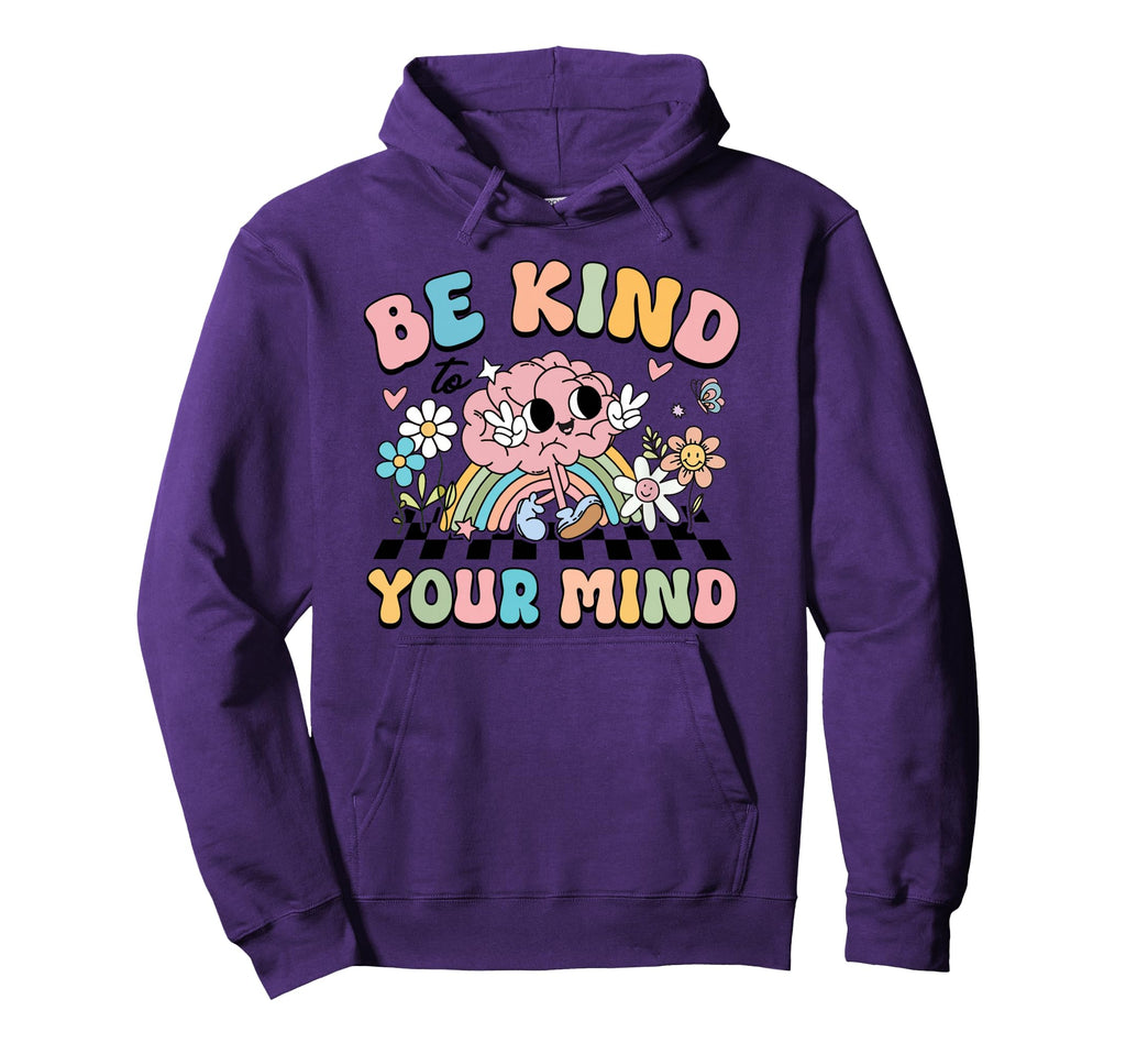 Be Kind To Your Mind Mental Health Hoodie - Casual Everyday Wear Men Women - T-Shirt, Sweatshirt, Hoodie