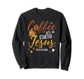 Coffee Gets Me Started Jesus Sweatshirt - Streetwear Style for Adults - T-Shirt, Sweatshirt, Hoodie
