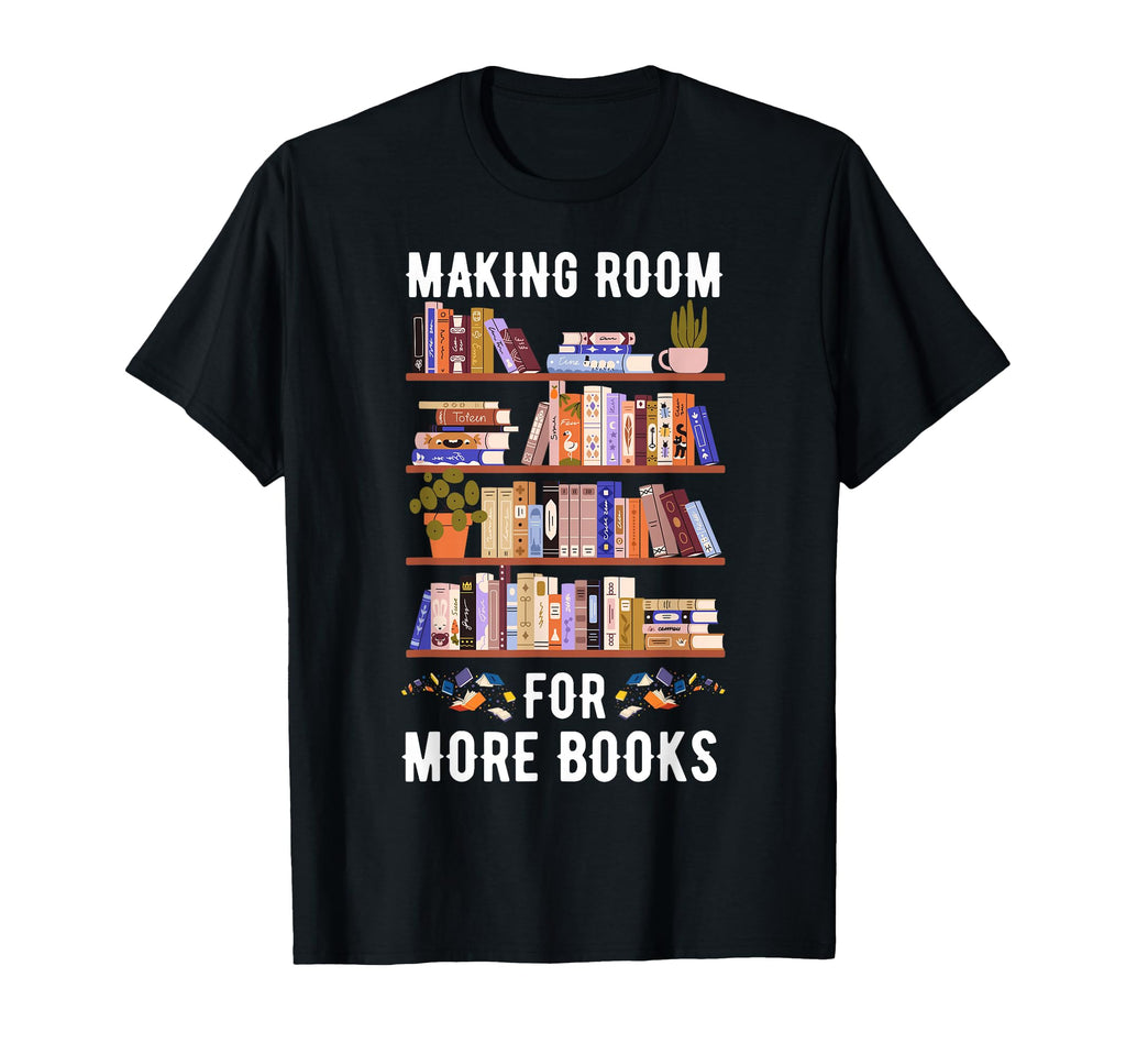 Making Room More Books Funny Clean T-Shirt - Aesthetic Graphic for Adults - T-Shirt, Sweatshirt, Hoodie