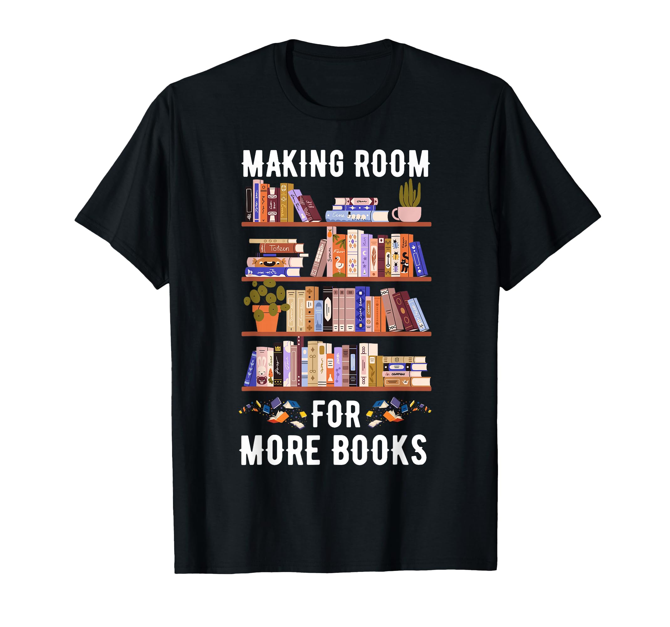 Making Room More Books Funny Clean T-Shirt - Aesthetic Graphic for Adults - T-Shirt, Sweatshirt, Hoodie