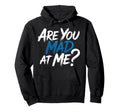 Are You Mad Me Sarcastic Mood Awkward Hoodie - Graphic Print Men Women - T-Shirt, Sweatshirt, Hoodie