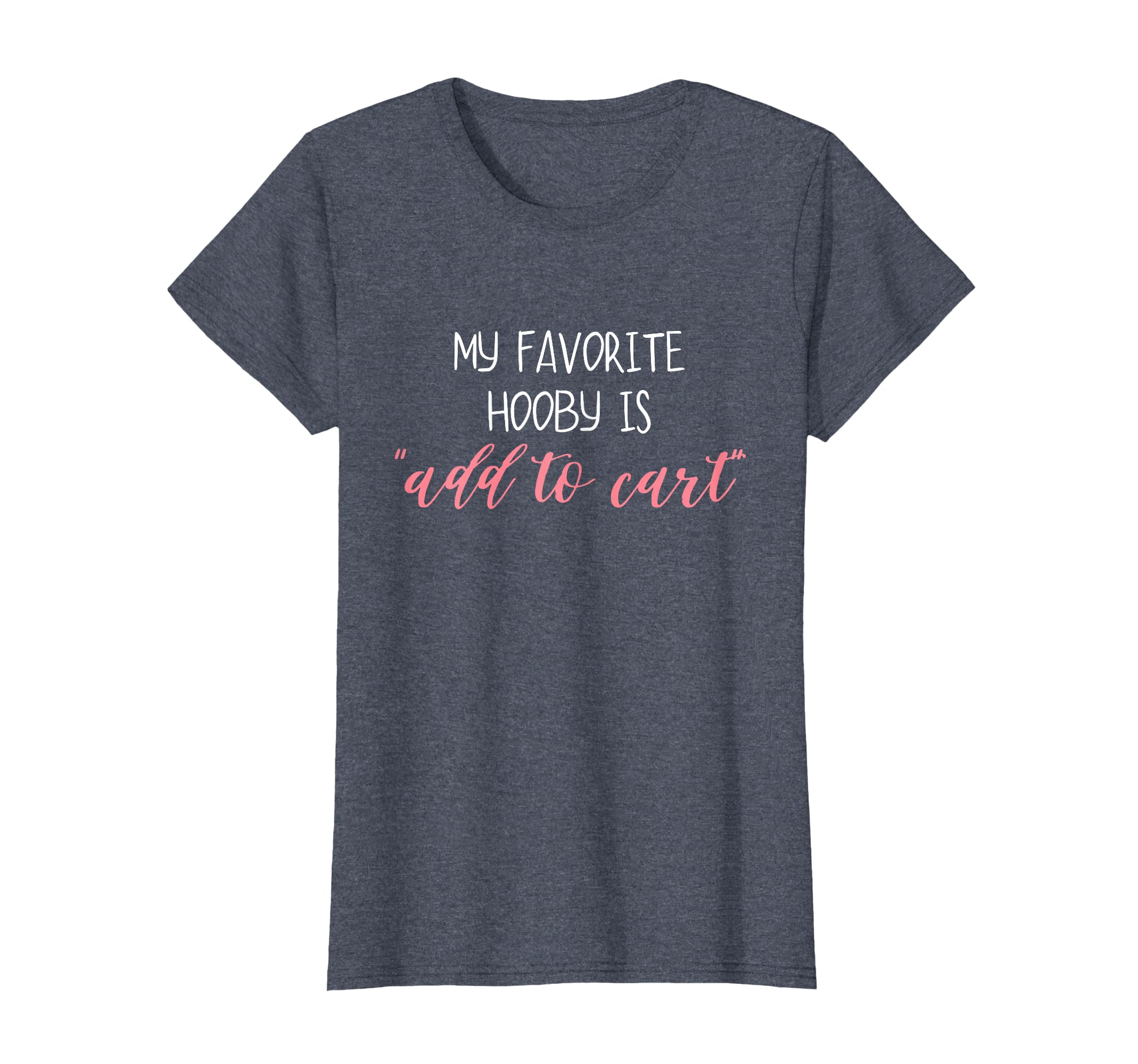 My Favorite Hobby Is Add To Cart T-Shirt - Minimalist Print for Adults - T-Shirt, Sweatshirt, Hoodie