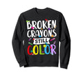 Broken Crayons Still Color Mental Sweatshirt - Graphic Print Men Women - T-Shirt, Sweatshirt, Hoodie