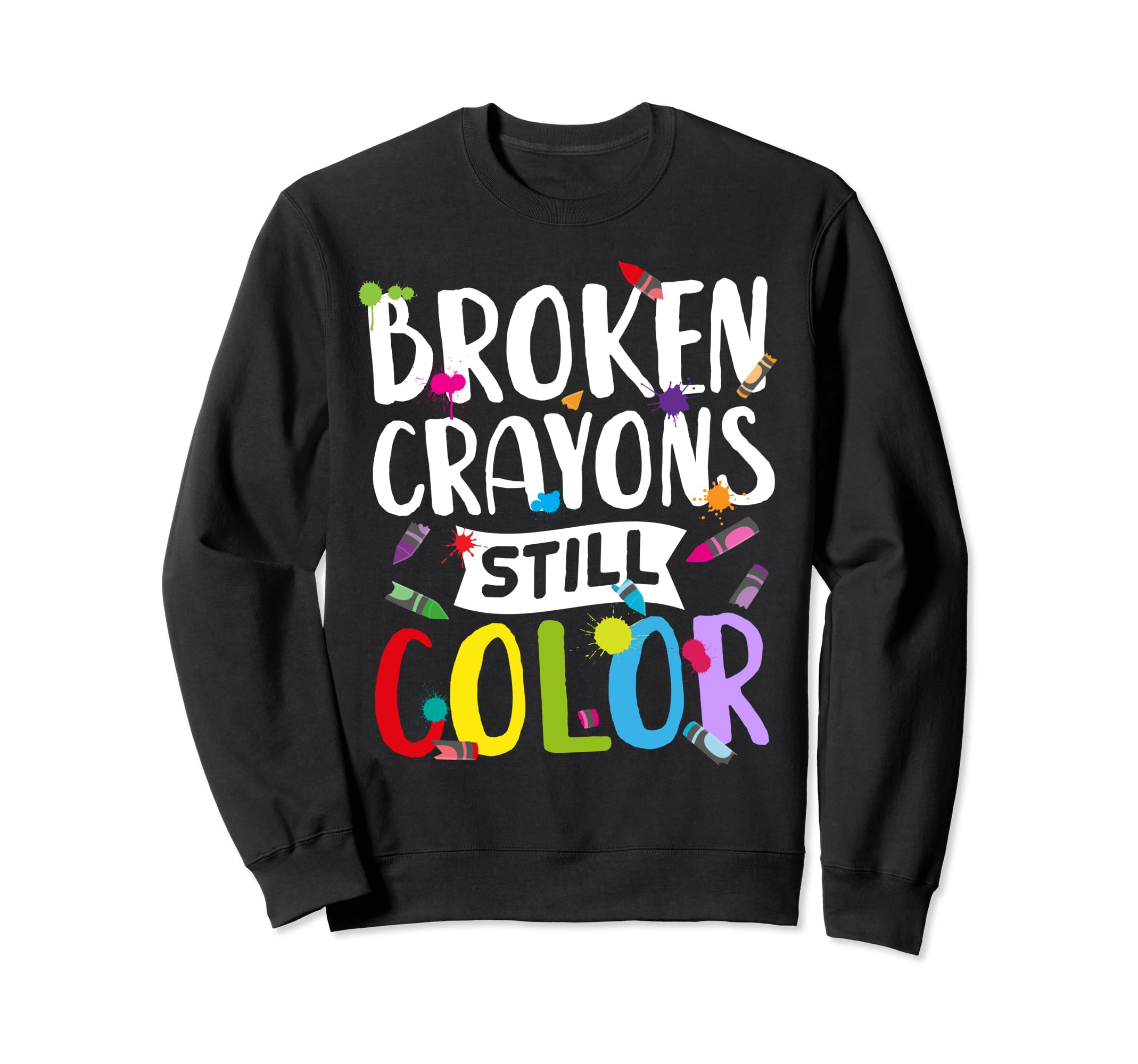 Broken Crayons Still Color Mental Sweatshirt - Graphic Print Men Women - T-Shirt, Sweatshirt, Hoodie