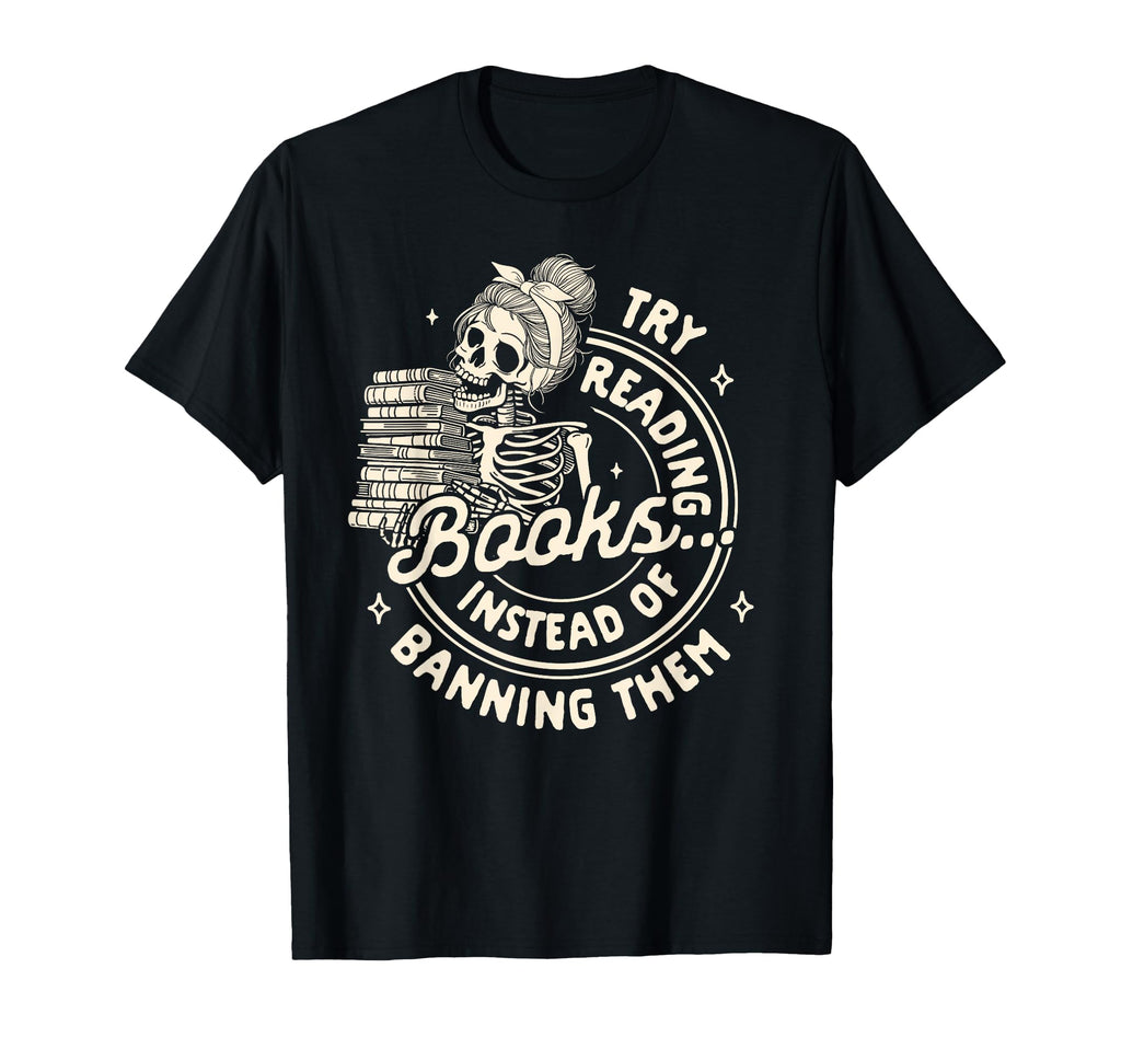 Banned Book Reader Try Reading T-Shirt - Casual Everyday Wear Men Women - T-Shirt, Sweatshirt, Hoodie