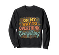 My Way To Overthink Everything Sweatshirt - Casual Everyday Wear Unisex - T-Shirt, Sweatshirt, Hoodie