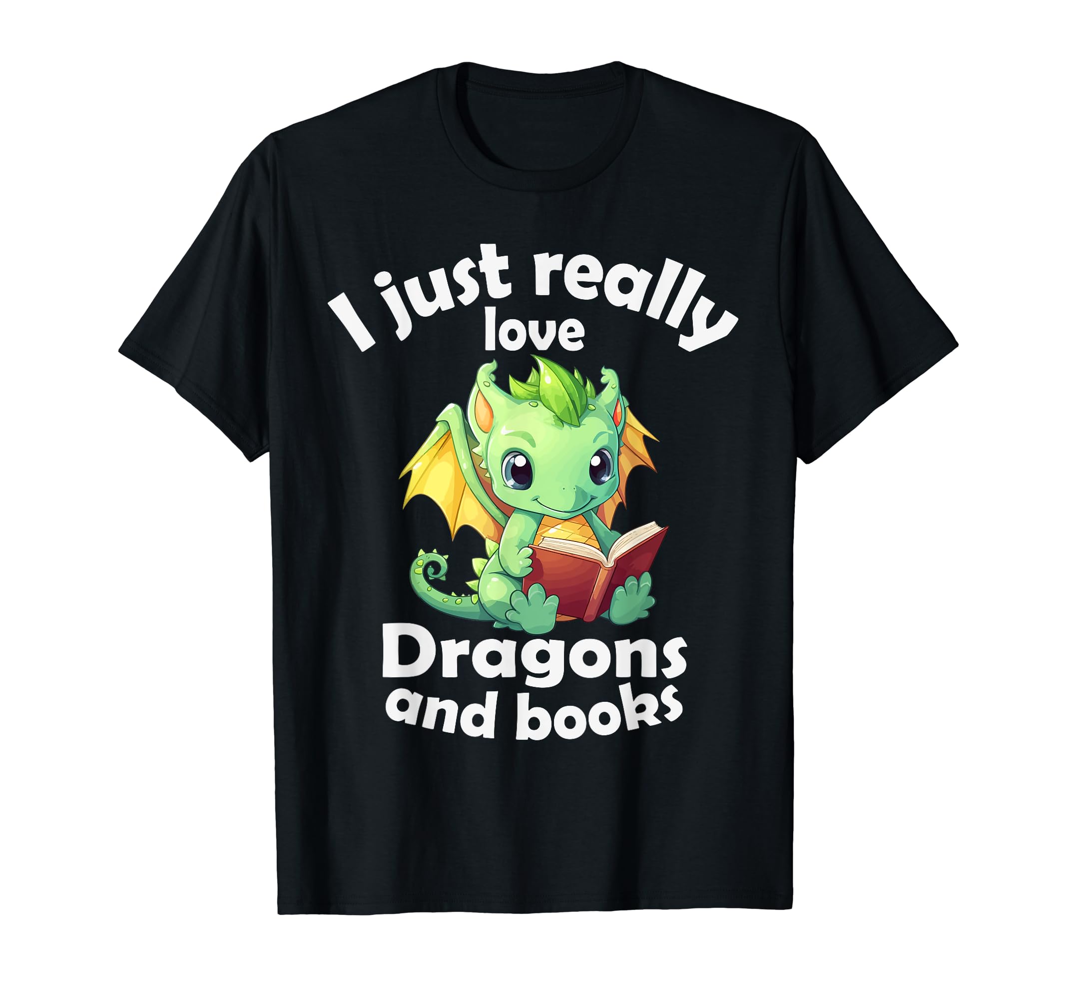I Just Really Love Dragons And T-Shirt - Casual Everyday Wear Men Women - T-Shirt, Sweatshirt, Hoodie
