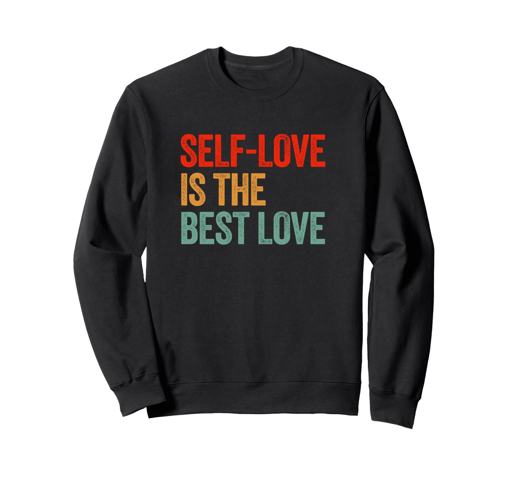 Self Love Is Best Care Sweatshirt - Casual Everyday Wear Unisex - T-Shirt, Sweatshirt, Hoodie