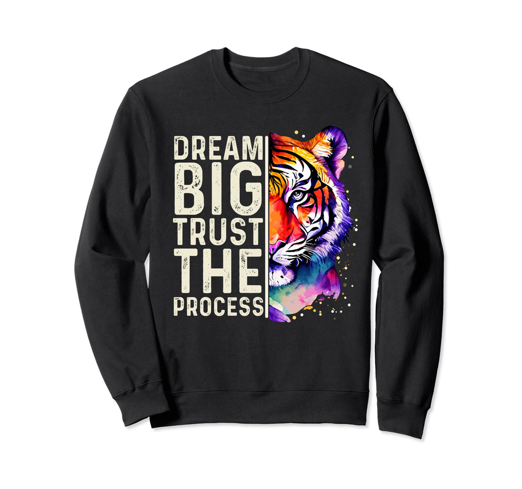 Dream Big Trust Process Inspirational Sweatshirt - Streetwear Style Unisex - T-Shirt, Sweatshirt, Hoodie