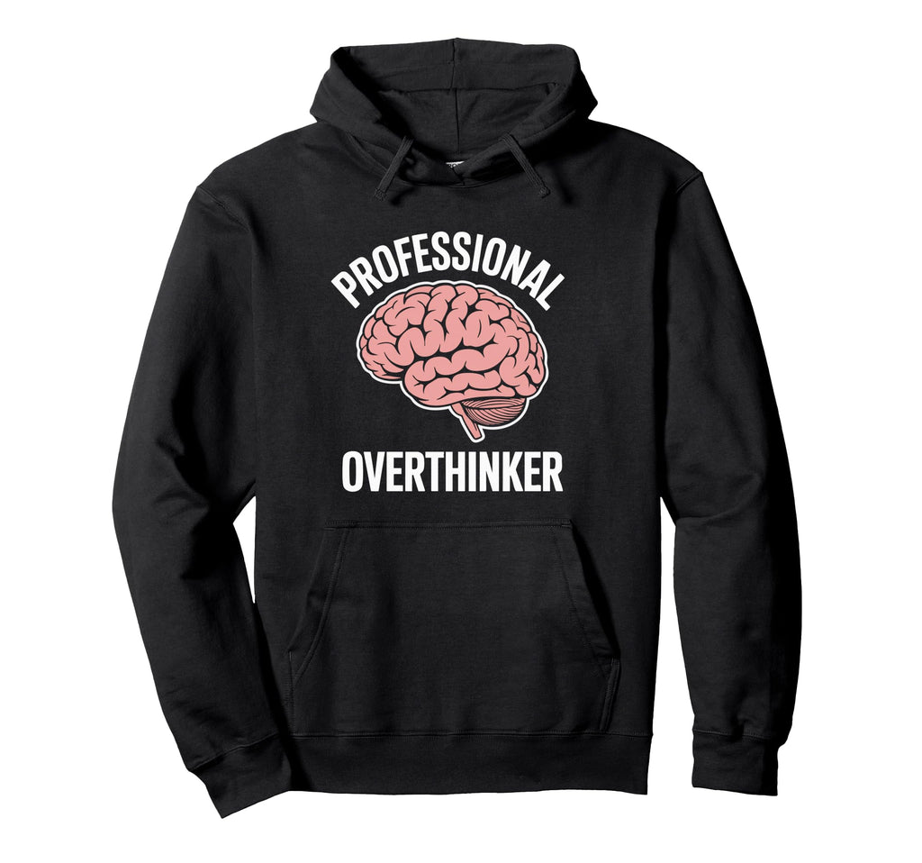 Professional Overthinker Funny Sarcastic Hoodie - Streetwear Style Unisex - T-Shirt, Sweatshirt, Hoodie
