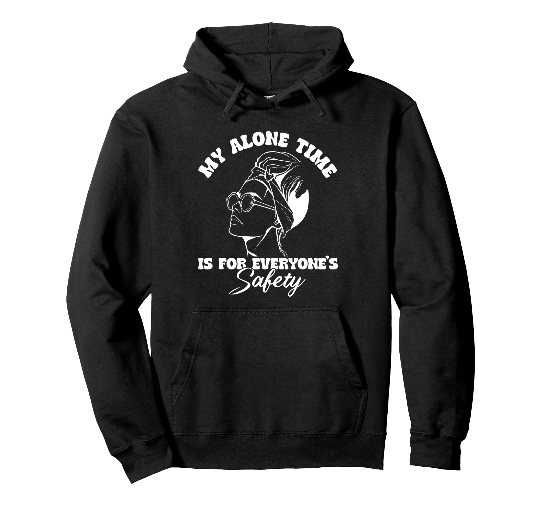My Alone Time Is Everyones Safety Hoodie - Trendy Graphic Men Women - T-Shirt, Sweatshirt, Hoodie