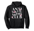 Funny Anti Social Moms Club Anti Hoodie - Aesthetic Graphic for Adults - T-Shirt, Sweatshirt, Hoodie