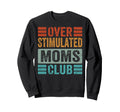 Overstimulated Moms Club Funny Sweatshirt - Streetwear Style for Adults - T-Shirt, Sweatshirt, Hoodie