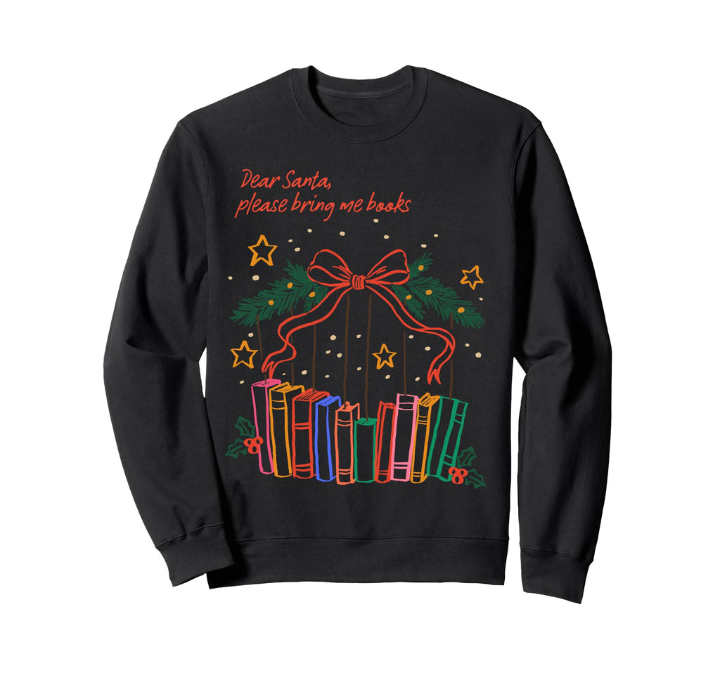 Book Lover Hey Santa Please Sweatshirt - Fun Novelty Design Men Women - T-Shirt, Sweatshirt, Hoodie
