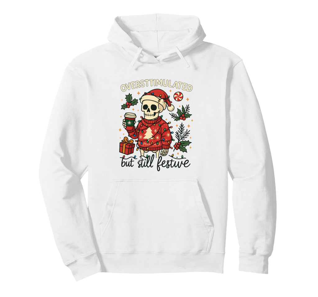 Overstimulated But Still Festive Hoodie - Casual Everyday Wear Men Women - T-Shirt, Sweatshirt, Hoodie