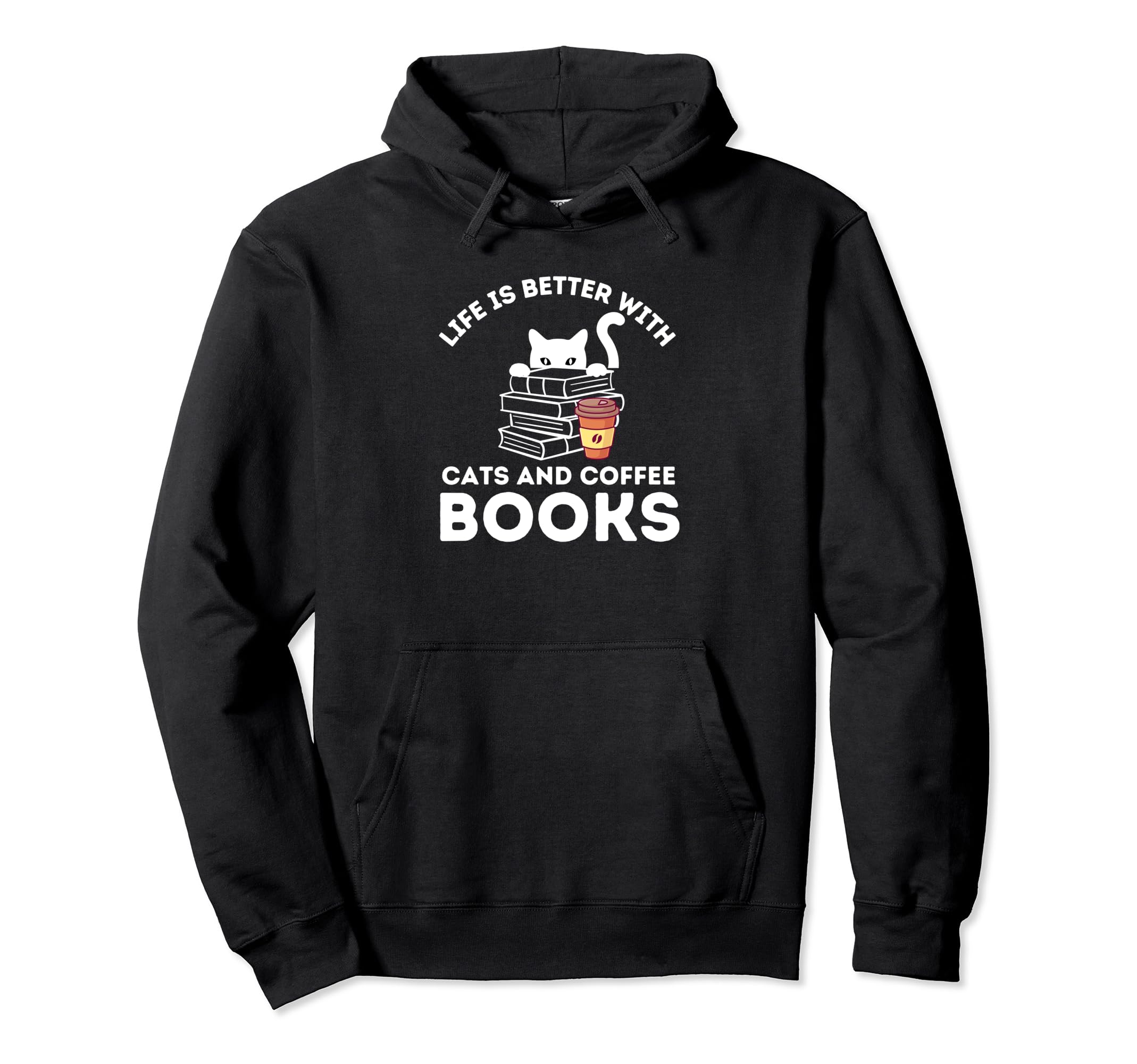 Life Is Better Cats And Books And Hoodie - Fun Novelty Design Men Women - T-Shirt, Sweatshirt, Hoodie