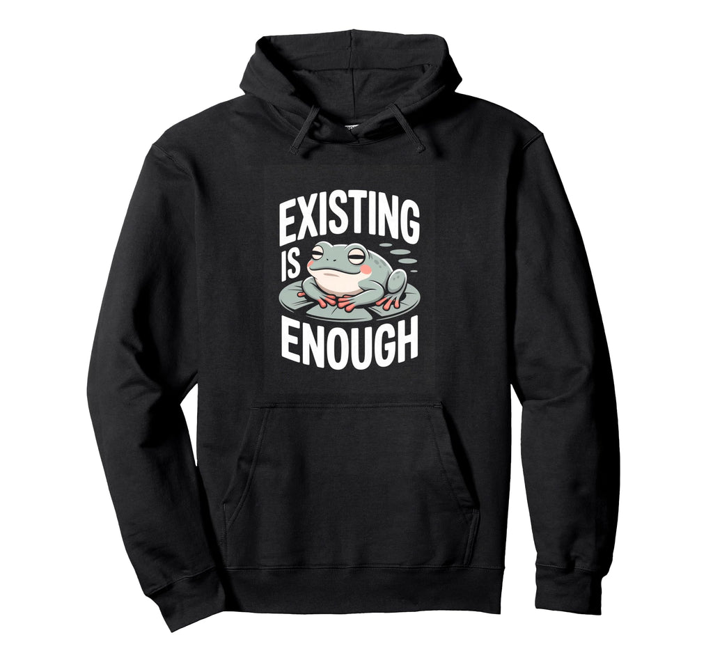 Existing Is Enough Frog Mental Health Hoodie - Streetwear Style Unisex - T-Shirt, Sweatshirt, Hoodie