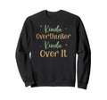Funny Kinda Overthinker Kinda Sweatshirt - Casual Everyday Wear Men Women - T-Shirt, Sweatshirt, Hoodie