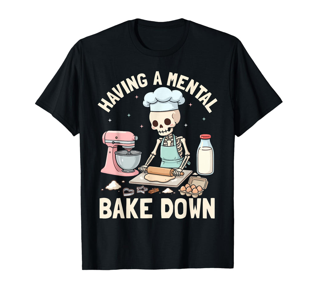 Having Mental Bake Down Skeleton Baked T-Shirt - Graphic Print for Adults - T-Shirt, Sweatshirt, Hoodie