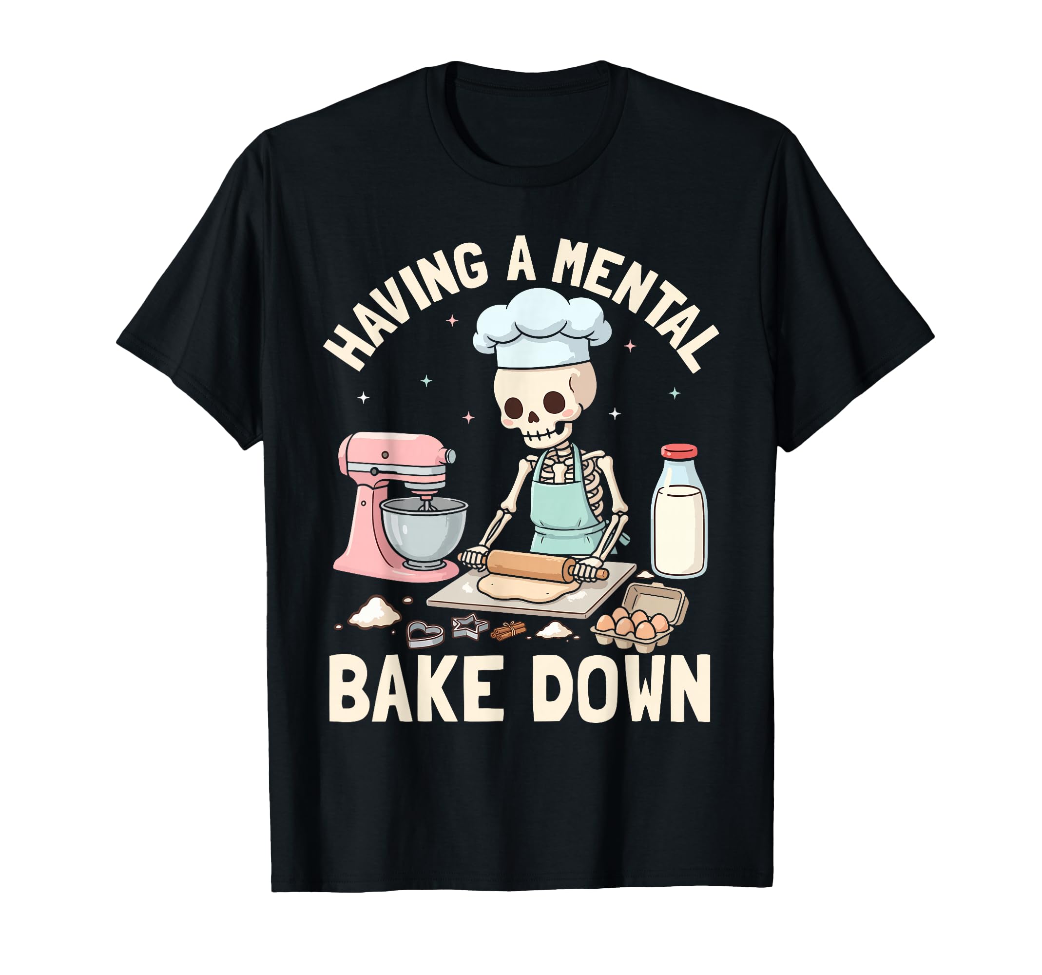 Having Mental Bake Down Skeleton Baked T-Shirt - Graphic Print for Adults - T-Shirt, Sweatshirt, Hoodie
