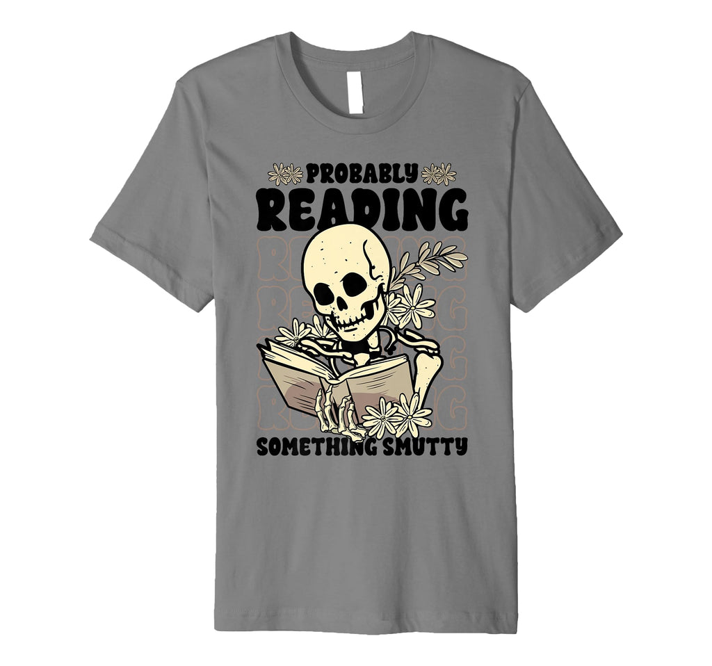 Skeleton Smut Book Lover Probably T-Shirt - Fun Novelty Design for Adults - T-Shirt, Sweatshirt, Hoodie
